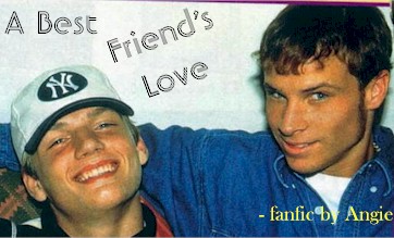 A Best Friend's Love - a Fanfic by Angie. After tragedy strikes one Backstreet Boy, will his girlfriend accept the love of his best friend?