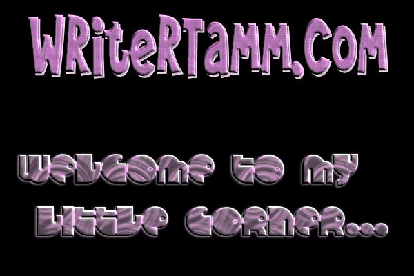 Welcome to WriterTamm.com - my little corner of insanity and imagination
